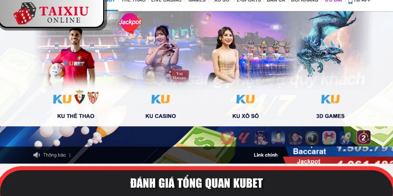 danh gia tong quan kubet 277 Đánh giá tổng quan về nhà cái tài xỉu KUBET