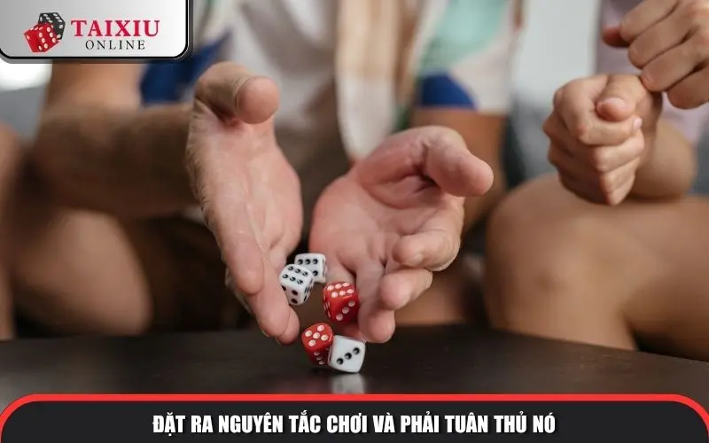 Đặt ra nguyên tắc chơi và phải tuân thủ nó