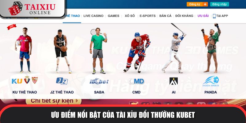 uu diem noi bat kubet 277 Ưu điểm nổi bật của tài xỉu đổi thưởng KUBET so với tài xỉu khác
